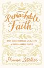 Remarkable Faith: When Jesus Marveled at the Faith of Unremarkable People By Shauna Letellier Cover Image