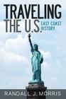 Traveling the U.S.: East Coast History By Randall J. Morris Cover Image