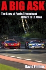 A Big Ask: The Story of Ford's Triumphant Return to Le Mans Cover Image