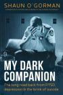 My Dark Companion: The long road back from PTSD, depression & the brink of suicide By Shaun O'Gorman Cover Image
