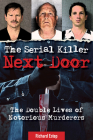 The Serial Killer Next Door: The Double Lives of Notorious Murderers By Richard Estep Cover Image
