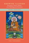 Knowing Illusion: Bringing a Tibetan Debate Into Contemporary Discourse: Volume II: Translations Cover Image