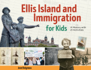 Ellis Island and Immigration for Kids: A History with 21 Activities (For Kids series) By Jean Daigneau Cover Image