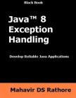 Java 8 Exception Handling: Develop Reilable Java Applications (Black Book) By Mahavir Ds Rathore Cover Image
