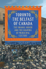 Toronto, the Belfast of Canada: The Orange Order and the Shaping of Municipal Culture Cover Image