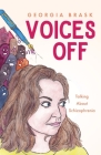 Voices Off: Talking About Schizophrenia By Georgia Brask Cover Image