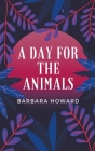 A Day for the Animals By Barbara Howard Cover Image