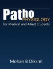 Pathophysiology for Medical and Allied Students By Mohan B. Dikshit Cover Image