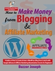 How to Make Money from Blogging & Affiliate Marketing: A Guide on How to Create & Grow a WordPress Blog from Scratch with Google AdSense & Affiliate M By Buzzer Joseph Cover Image