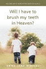 Will I Have To Brush My Teeth In Heaven? By Emma-Jane McNicol Cover Image