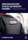 Increasing Resilience in Police and Emergency Personnel: Strengthening Your Mental Armor By Stephanie M. Conn Cover Image