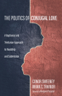 The Politics of Conjugal Love By Conor Sweeney, Brian T. Trainor, Margaret Pargeter (Foreword by) Cover Image