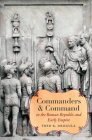 Commanders and Command in the Roman Republic and Early Empire (Studies in the History of Greece and Rome) By Fred K. Drogula Cover Image