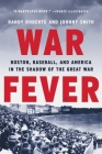 War Fever: Boston, Baseball, and America in the Shadow of the Great War Cover Image