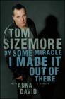 By Some Miracle I Made It Out of There: A Memoir By Tom Sizemore, Anna David (With) Cover Image
