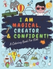 I Am Magical Creator and Confident a Coloring Book for Kids: A COLORING BOOK FOR KIDS, Glossy Cover, 8.5 x 11 Inches, 64 pages(30+ coloring pages) By Ibrahimovic Berhoum, Cute Cat Cover Image