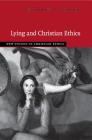 Lying and Christian Ethics (New Studies in Christian Ethics) By Christopher O. Tollefsen Cover Image