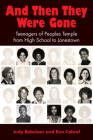 And Then They Were Gone: Teenagers of Peoples Temple from High School to Jonestown Cover Image