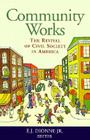 Community Works: The Revival of Civil Society in America By Jr. Dionne, E. J. (Editor) Cover Image