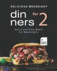 Delicious Weeknight Dinners For 2: Quick and Easy Meals for Weeknights By Nadia Santa Cover Image