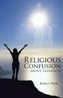 Religious Confusion about Salvation By Robert Parks Cover Image
