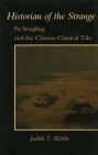 Historian of the Strange: Pu Songling and the Chinese Classical Tale By Judith Zeitlin Cover Image