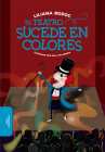 El teatro sucede en colores / Theatre Happens in Color (ALFAGUARA VUELVE A LAS ESCUELAS) By Liliana Bodoc Cover Image