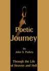 A Poetic Journey: Through the Life of Heaven and Hell By John S. Purkey Cover Image