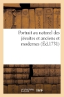 Portrait au naturel des jésuites et anciens et modernes en image véritable du premier Cover Image