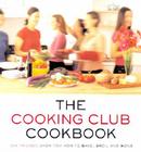 The Cooking Club Cookbook: Six Friends Show You How to Bake, Broil, and Bond By Cooking Club Cover Image