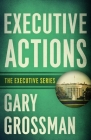 Executive Actions By Gary Grossman Cover Image