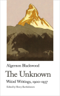 The Unknown. Weird Writings, 1900-1937 By Algernon Blackwood Cover Image