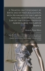 A Treatise on Citizenship, by Birth and by Naturalization, With Reference to the Law of Nations, Roman Civil Law, Law of the United States of America, By Alexander Porter 1842-1921 Morse Cover Image