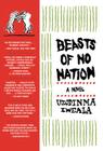 Beasts of No Nation: A Novel By Uzodinma Iweala Cover Image