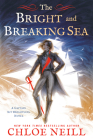 The Bright and Breaking Sea (A Captain Kit Brightling Novel #1) Cover Image