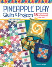 Pineapple Play Quilts & Projects, 2nd Edition: 18 Projects Using the Pineapple Trim Tool By Jean Ann Wright Cover Image