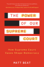 The Power of Our Supreme Court: How Supreme Court Cases Shape Democracy By Matt Beat Cover Image