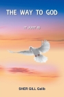 The Way to God: It Just Is By Sher Gill Galib Cover Image