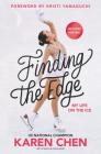 Finding the Edge: My Life on the Ice By Karen Chen, Kristi Yamaguchi (Foreword by) Cover Image