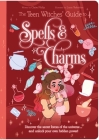The Teen Witches' Guide to Spells & Charms: Discover the Secret Forces of the Universe ... and Unlock Your Own Hidden Power! By Claire Philip, Luna Valentine (Illustrator) Cover Image