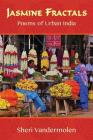 Jasmine Fractals: Poems of Urban India By Sheri Vandermolen, Sheri Vandermolen (Photographer) Cover Image