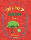 The story of Adam: A short story for kids Cover Image