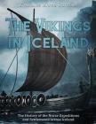 The Vikings in Iceland: The History of the Norse Expeditions and Settlements across Iceland Cover Image