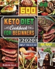 Keto Diet Cookbook For Beginners 2020: Simplify Your Keto Diet with 30-Day Meal Plan and 600 Delicious Recipes By Madeline D. Allan Cover Image