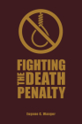 Fighting the Death Penalty: A Fifty-Year Journey of Argument and Persuasion Cover Image