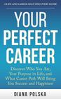 Your Perfect Career: Discover Who You Are, Your Purpose in Life, and What Career Path Will Bring You Success and Happiness Cover Image