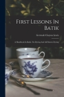 First Lessons In Batik; A Handbook In Batik, Tie-dyeing And All Pattern Dyeing By Lewis Gertrude Clayton Cover Image