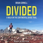 Divided Lib/E: A Walk on the Continental Divide Trail By Brian Cornell, Zac Katz-Stein (Read by) Cover Image