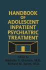 Handbook Of Adolescent Inpatient Psychiatric Treatment By Harinder S. Ghuman (Editor), Richard M. Sarles (Editor) Cover Image