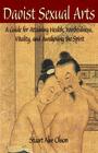 Daoist Sexual Arts: A Guide for Attaining Health, Youthfulness, Vitality, and Awakening the Spirit By Patrick D. Gross (Editor), Stuart Alve Olson Cover Image